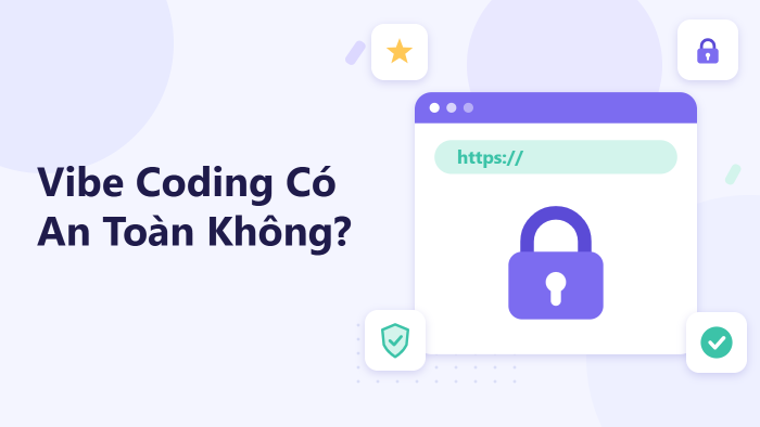 Vibe Coding có an toàn không?