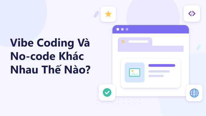 Vibe Coding và No-code khác nhau thế nào?