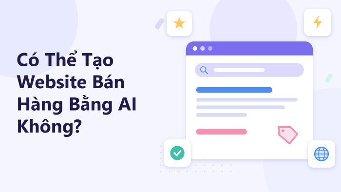 Có thể tạo website bán hàng bằng AI không?