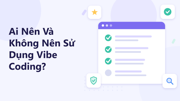 Ai nên và không nên sử dụng Vibe Coding?