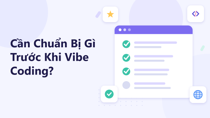 Cần chuẩn bị gì trước khi Vibe Coding?