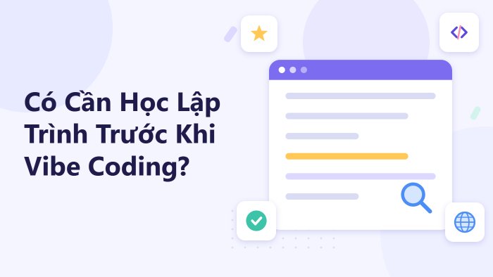Có cần học lập trình trước khi Vibe Coding?