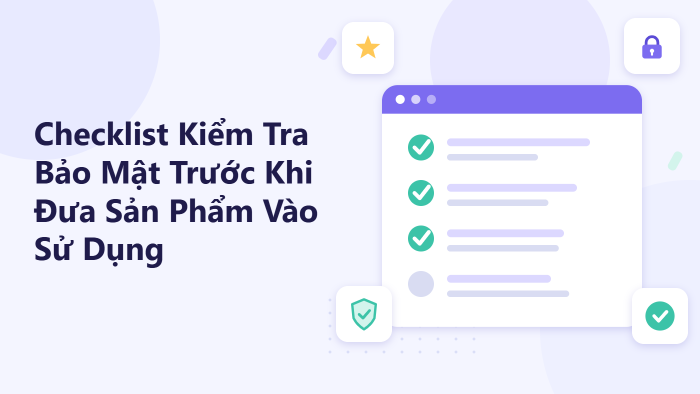 Checklist kiểm tra bảo mật trước khi đưa sản phẩm vào sử dụng