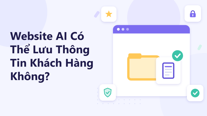 Website AI có thể lưu thông tin khách hàng không?