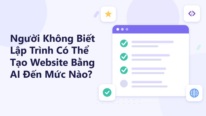 Người không biết lập trình có thể tạo website bằng AI đến mức nào?
