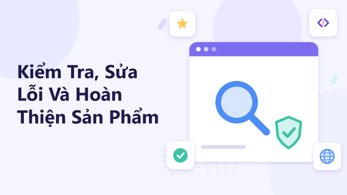 Kiểm tra, sửa lỗi và hoàn thiện sản phẩm