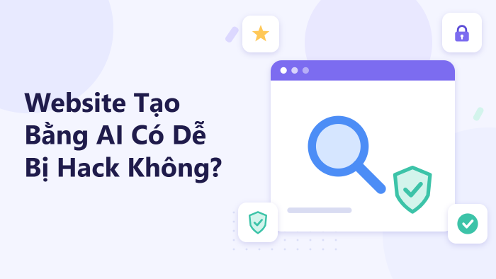 Website tạo bằng AI có dễ bị hack không?