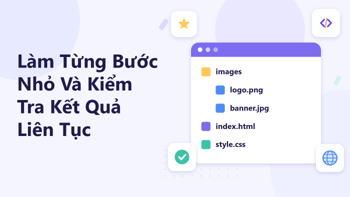Làm từng bước nhỏ và kiểm tra kết quả liên tục