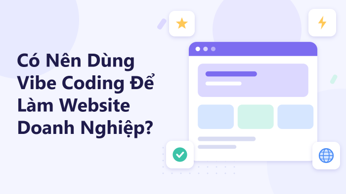 Có nên dùng Vibe Coding để làm website doanh nghiệp?