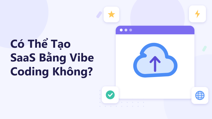 Có thể tạo SaaS bằng Vibe Coding không?