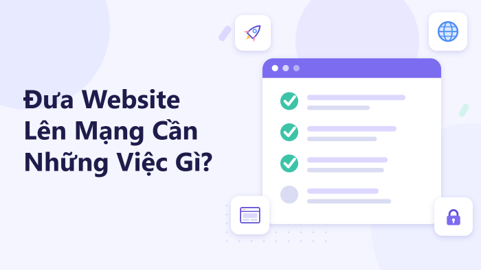 Đưa website lên mạng cần những việc gì?