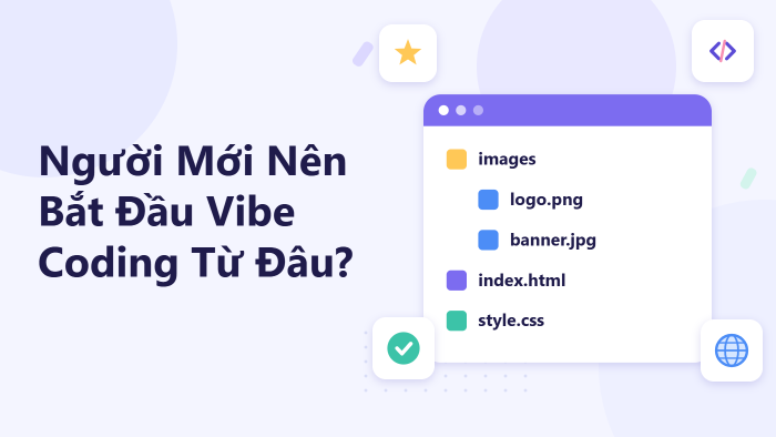 Người mới nên bắt đầu Vibe Coding từ đâu?