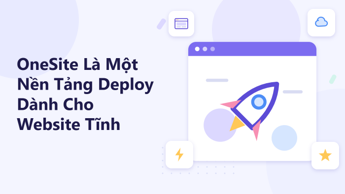 OneSite là một nền tảng deploy dành cho website tĩnh