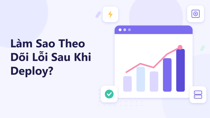 Làm sao theo dõi lỗi sau khi deploy?